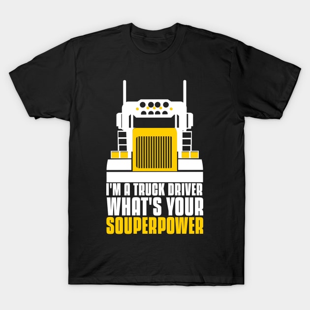 I'm a truck driver what's your superpower T-Shirt by G-DesignerXxX